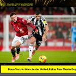 Bursa Transfer Manchester United, Fokus Awal Musim Depan