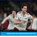 Meyakini Declan Rice sebagai Gelandang Terbaik Dunia