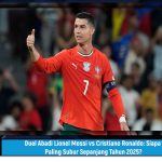 Duel Abadi Lionel Messi vs Cristiano Ronaldo: Siapa Paling Subur Sepanjang Tahun 2025?