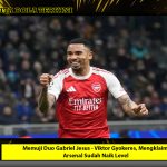 Memuji Duo Gabriel Jesus - Viktor Gyokeres, Mengklaim Arsenal Sudah Naik Level