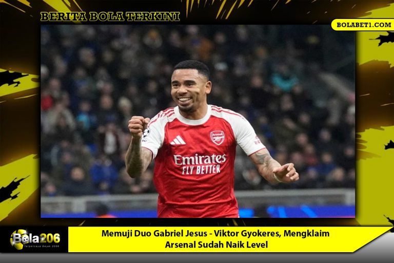Memuji Duo Gabriel Jesus - Viktor Gyokeres, Mengklaim Arsenal Sudah Naik Level