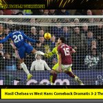 Hasil Chelsea vs West Ham Comeback Dramatis 3-2 The Blues!