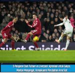 5 Pelajaran Duel Fulham vs Liverpool: Apresiasi untuk Gakpo, Mantan Menyengat, Konsekuensi Perubahan Arne Slot