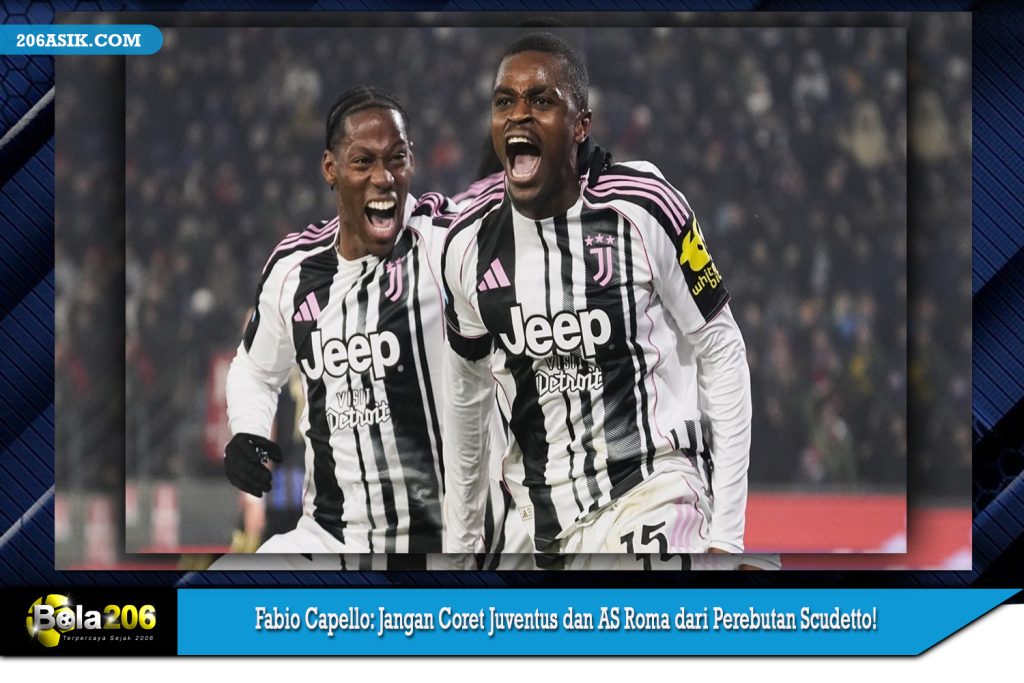 Fabio Capello: Jangan Coret Juventus dan AS Roma dari Perebutan Scudetto!