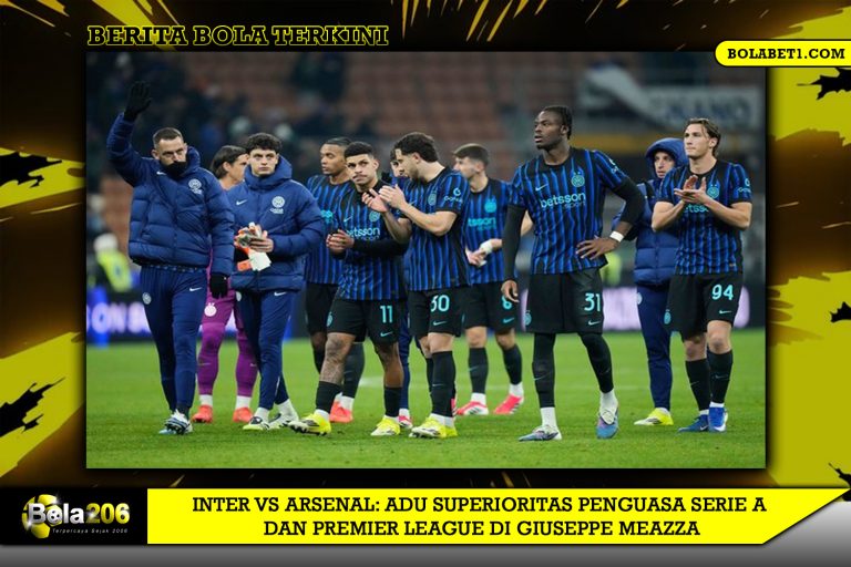 Inter vs Arsenal: Adu Superioritas Penguasa Serie A dan Premier League di Giuseppe Meazza
