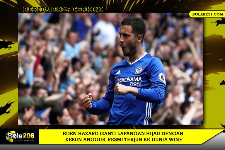 Eden Hazard Ganti Lapangan Hijau dengan Kebun Anggur, Resmi Terjun ke Dunia Wine
