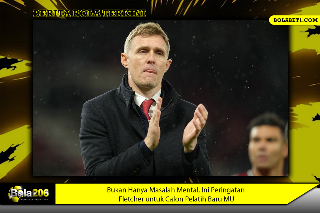 Bukan Hanya Masalah Mental, Ini Peringatan Fletcher untuk Calon Pelatih Baru MU