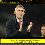 Bukan Hanya Masalah Mental, Ini Peringatan Fletcher untuk Calon Pelatih Baru MU