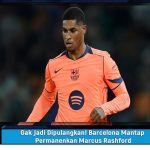 Gak Jadi Dipulangkan! Barcelona Mantap Permanenkan Marcus Rashford
