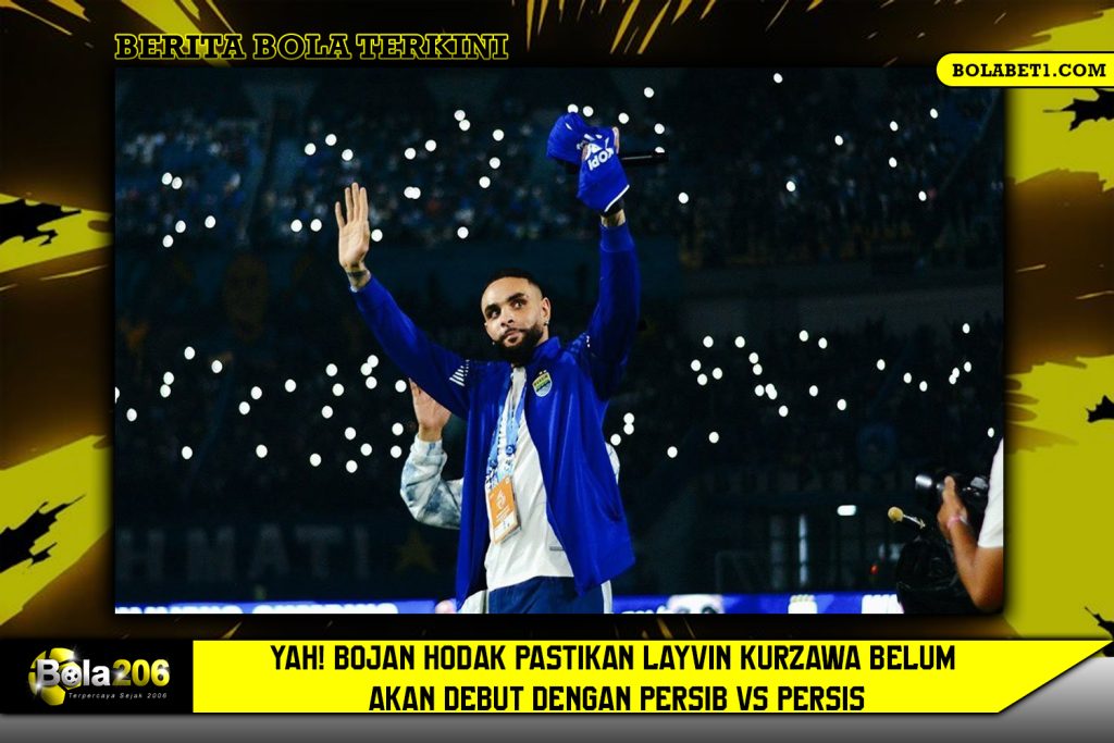 Yah! Bojan Hodak Pastikan Layvin Kurzawa Belum Akan Debut dengan Persib Vs Persis