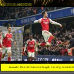 Arsenal vs Man Utd: Fokus Lini Tengah, Finishing, dan Bola Mati