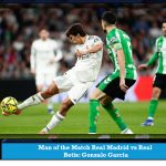 Man of the Match Real Madrid vs Real Betis: Gonzalo Garcia