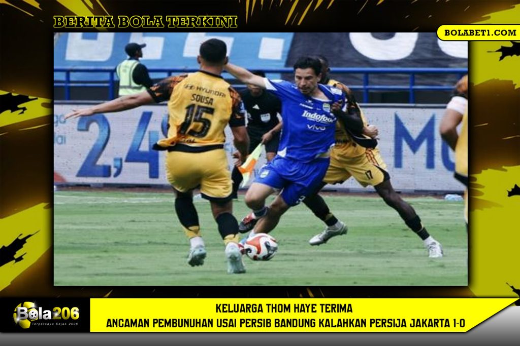 Keluarga Thom Haye Terima Ancaman Pembunuhan Usai Persib Bandung Kalahkan Persija Jakarta 1-0
