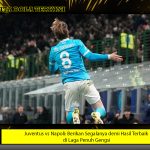 Juventus vs Napoli: Berikan Segalanya demi Hasil Terbaik di Laga Penuh Gengsi