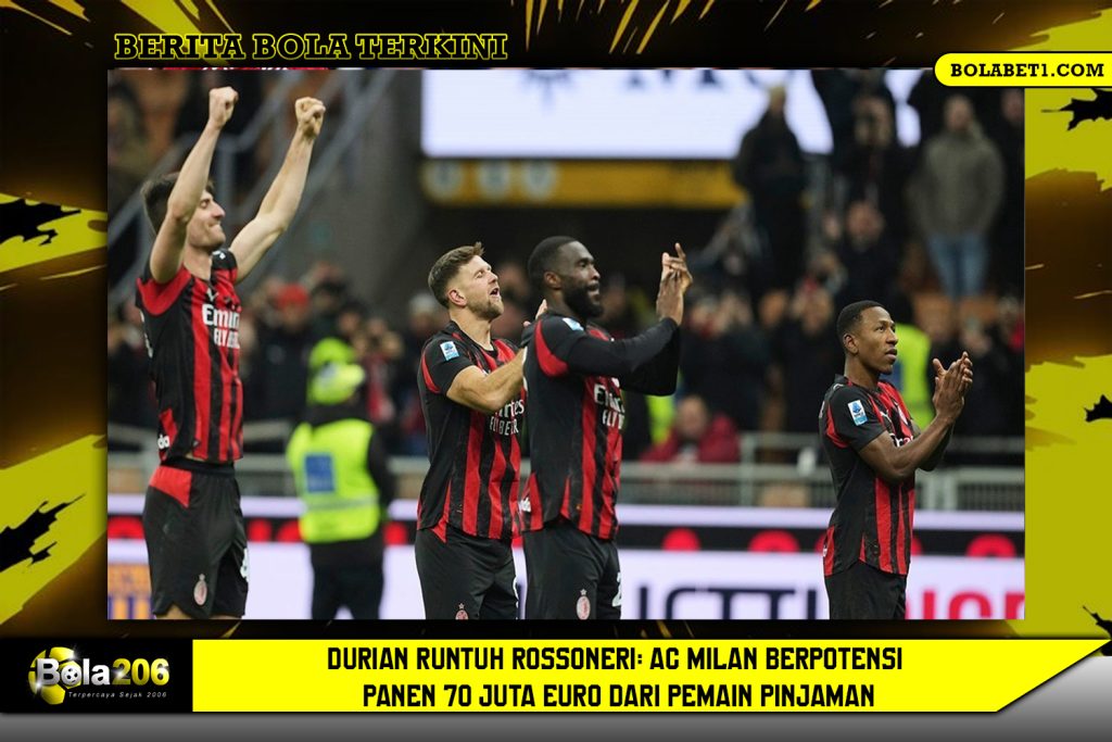 Durian Runtuh Rossoneri: AC Milan Berpotensi Panen 70 Juta Euro dari Pemain Pinjaman