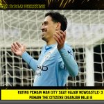 Rating Pemain Man City saat Hajar Newcastle: 3 Pemain The Citizens Diganjar Nilai 8
