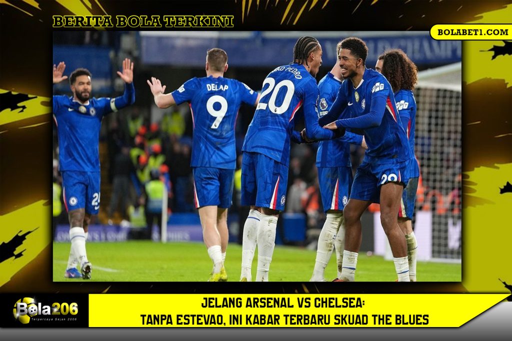 Jelang Arsenal vs Chelsea: Tanpa Estevao, Ini Kabar Terbaru Skuad The Blues