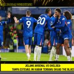 Jelang Arsenal vs Chelsea: Tanpa Estevao, Ini Kabar Terbaru Skuad The Blues