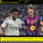 Potensi El Clasico di Final Liga Champions: Jalur Terbuka untuk Real Madrid dan Barcelona, tapi Rintangannya Nyata