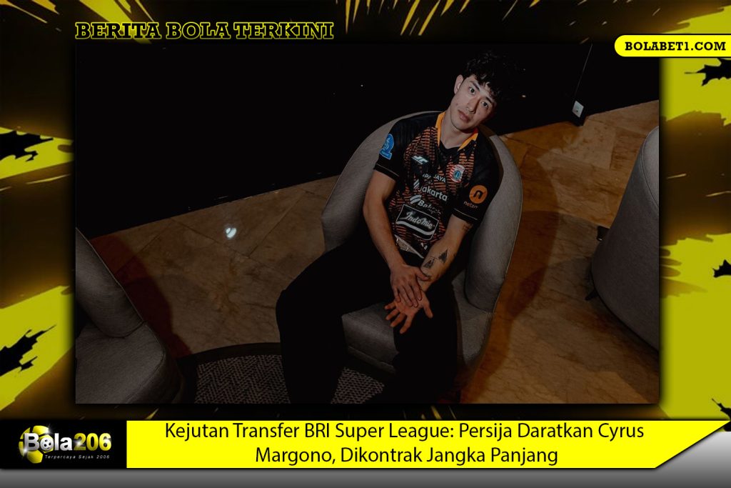 Kejutan Transfer BRI Super League: Persija Daratkan Cyrus Margono, Dikontrak Jangka Panjang