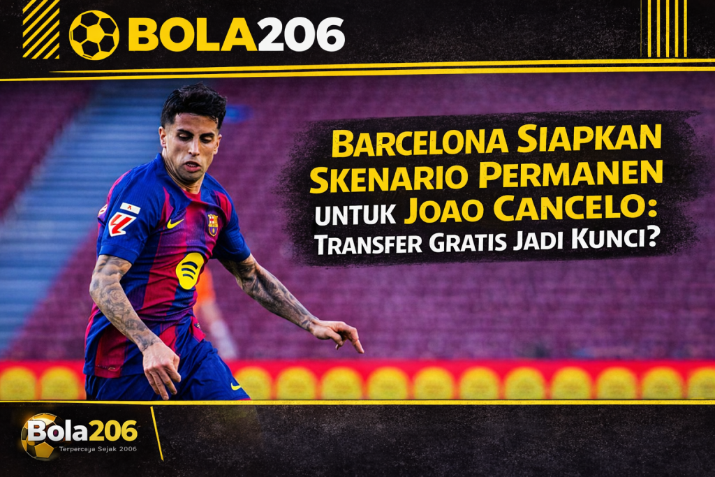 Barcelona Siapkan Skenario Permanen untuk Joao Cancelo: Transfer Gratis Jadi Kunci?