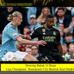 Drawing Babak 16 Besar Liga Champions: Manchester City Bentrok Real Madrid?