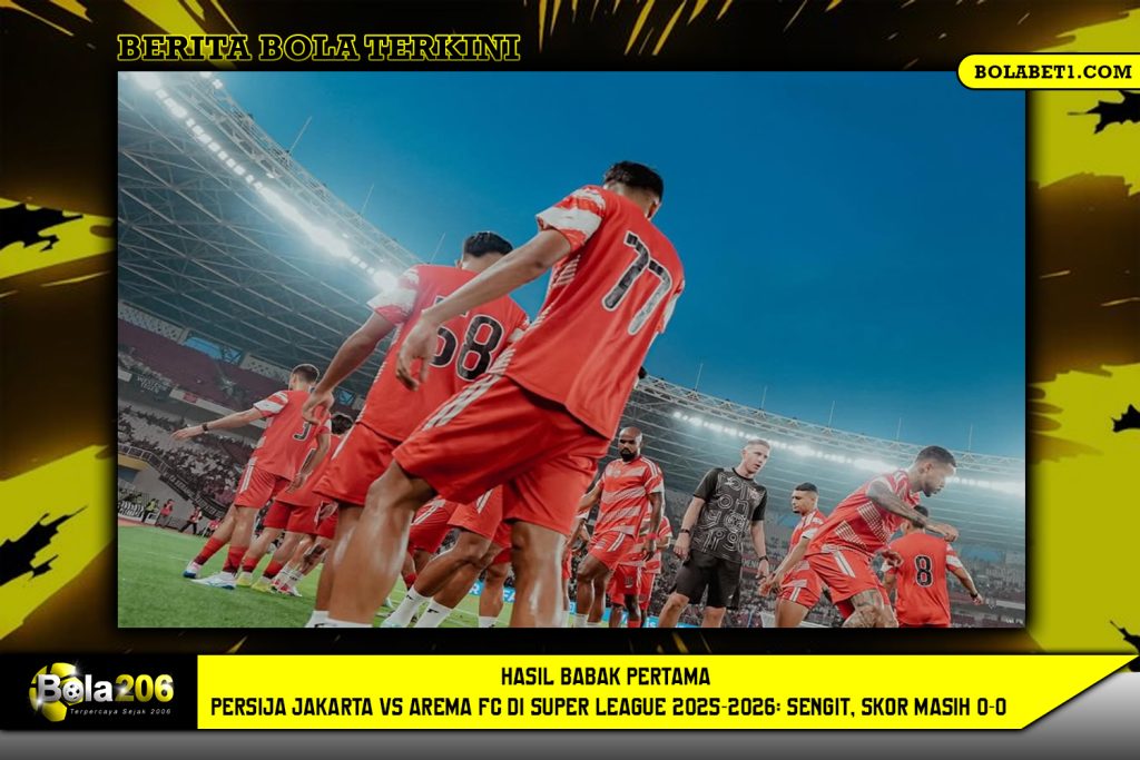 Hasil Babak Pertama Persija Jakarta vs Arema FC di Super League 2025-2026: Sengit, Skor Masih 0-0