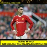 Manchester United Sudah Ambil Sikap Tegas soal Kepulangan Cristiano Ronaldo