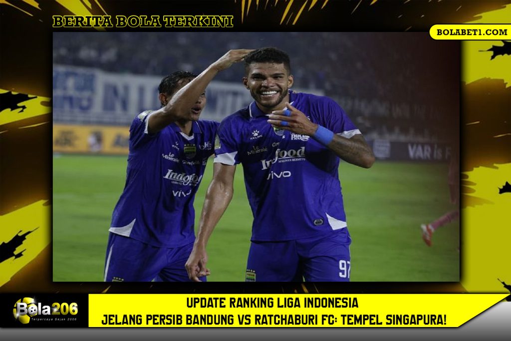 Update Ranking Liga Indonesia Jelang Persib Bandung vs Ratchaburi FC: Tempel Singapura!