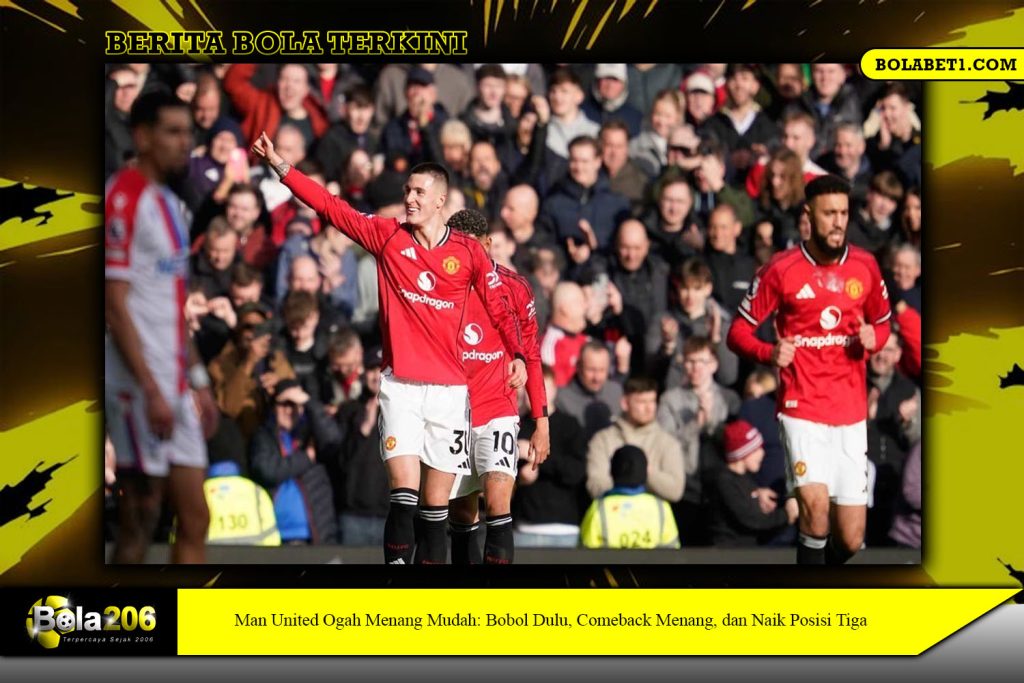 Man United Ogah Menang Mudah: Bobol Dulu, Comeback Menang, dan Naik Posisi Tiga