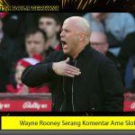 Wayne Rooney Serang Komentar Arne Slot