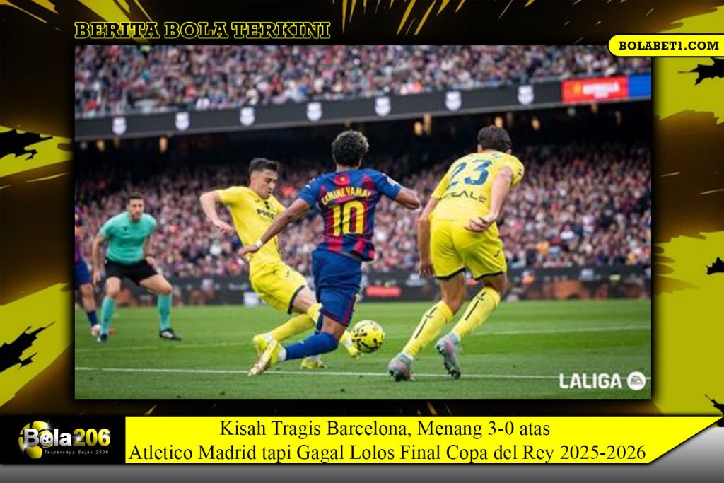 Kisah Tragis Barcelona, Menang 3-0 atas Atletico Madrid tapi Gagal Lolos Final Copa del Rey 2025-2026