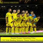 Skandal Pemain Naturalisasi Palsu: CAS Tolak Banding Malaysia, Timnas Vietnam Diuntungkan