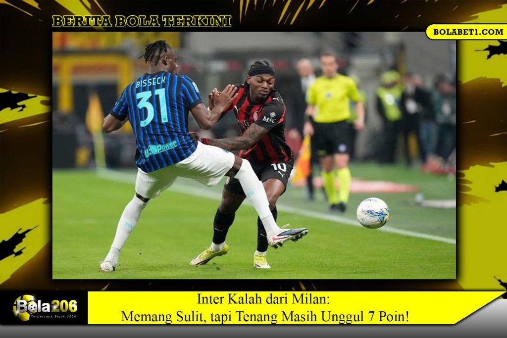 Inter Kalah dari Milan: Memang Sulit, tapi Tenang Masih Unggul 7 Poin!