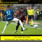 Inter Kalah dari Milan: Memang Sulit, tapi Tenang Masih Unggul 7 Poin!