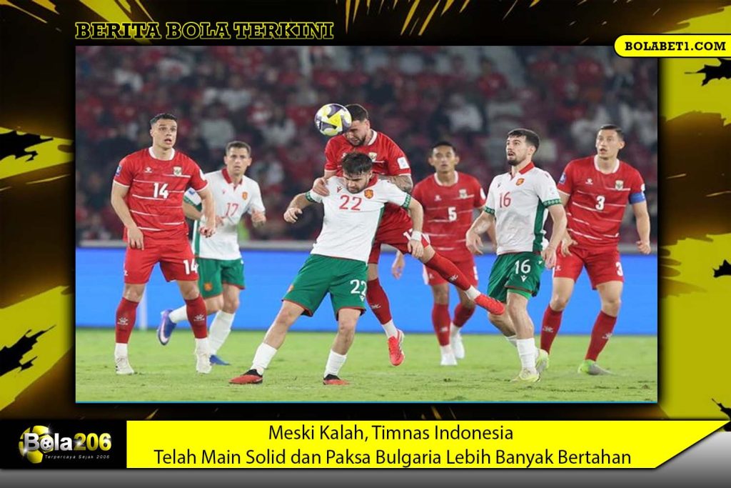 Meski Kalah, Timnas Indonesia Telah Main Solid dan Paksa Bulgaria Lebih Banyak Bertahan