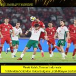 Meski Kalah, Timnas Indonesia Telah Main Solid dan Paksa Bulgaria Lebih Banyak Bertahan
