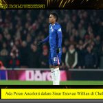 Ada Peran Ancelotti dalam Sinar Estevao Willian di Chelsea