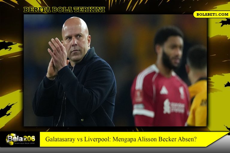 Galatasaray vs Liverpool: Mengapa Alisson Becker Absen?
