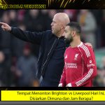 Tempat Menonton Brighton vs Liverpool Hari Ini, Disiarkan Dimana dan Jam Berapa?