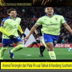 Arsenal Tersingkir dari Piala FA usai Takluk di Kandang Southampton