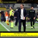 Inter Milan Menggila, Cristian Chivu Sebut Satu Momen Kunci Hancurkan AS Roma