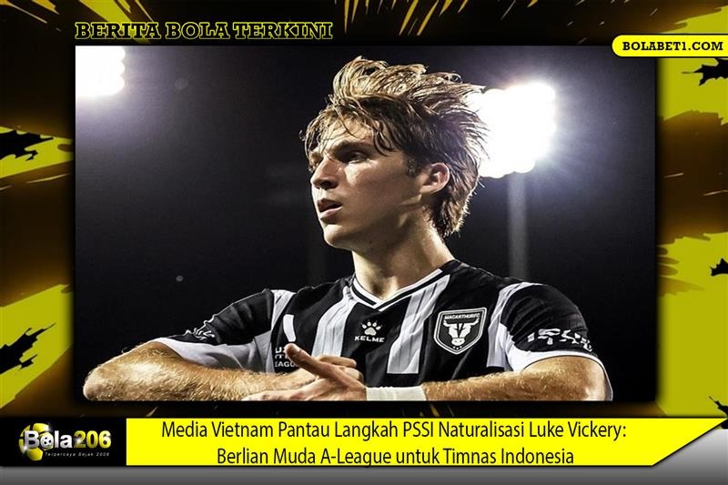 Media Vietnam Pantau Langkah PSSI Naturalisasi Luke Vickery: Berlian Muda A-League untuk Timnas Indonesia