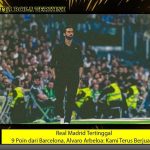 Real Madrid Tertinggal 9 Poin dari Barcelona, Alvaro Arbeloa: Kami Terus Berjuang!