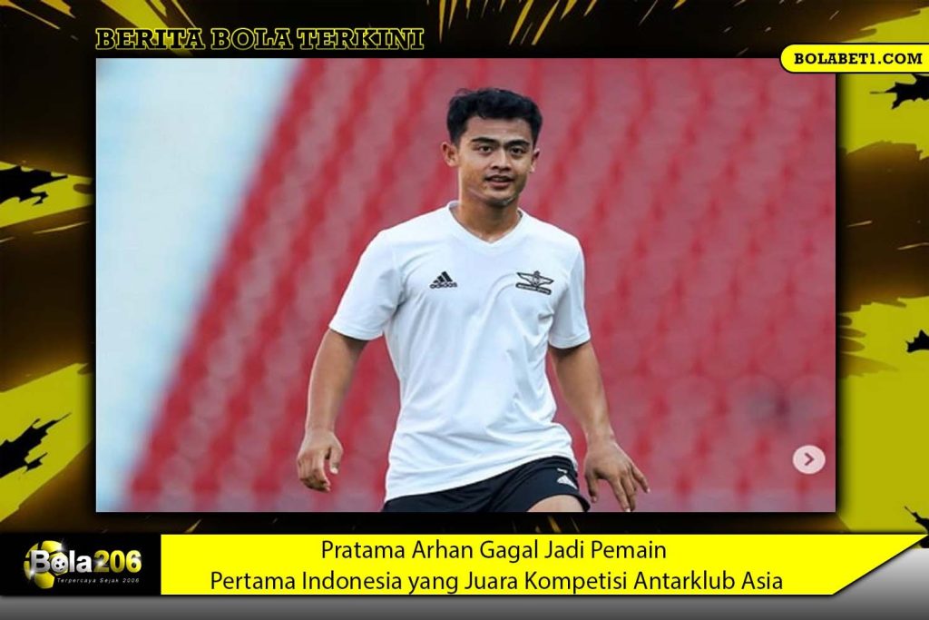 Pratama Arhan Gagal Jadi Pemain Pertama Indonesia yang Juara Kompetisi Antarklub Asia