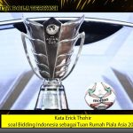 Kata Erick Thohir soal Bidding Indonesia sebagai Tuan Rumah Piala Asia 2031