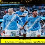 Manchester City Bekuk Arsenal, Perebutan Juara Liga Inggris Memanas
