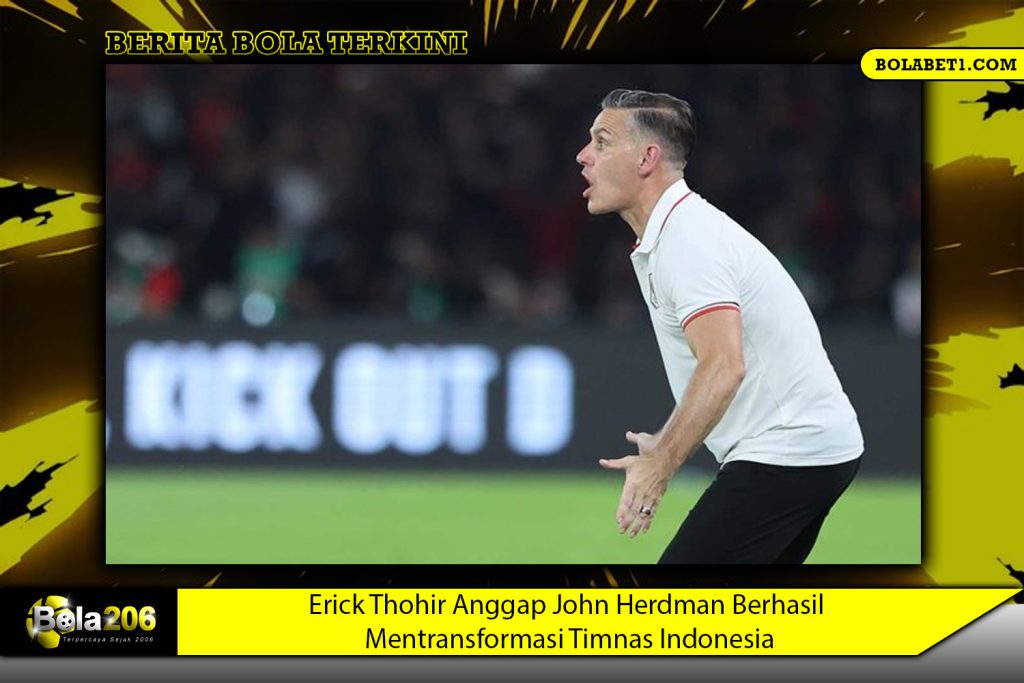Erick Thohir Anggap John Herdman Berhasil Mentransformasi Timnas Indonesia
