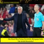 Jika Brasil Bisa Punya Ancelotti, Mengapa Italia Tak Ambil Mourinho?