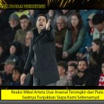 Reaksi Mikel Arteta Usai Arsenal Tersingkir dari Piala FA: Saatnya Tunjukkan Siapa Kami Sebenarnya!